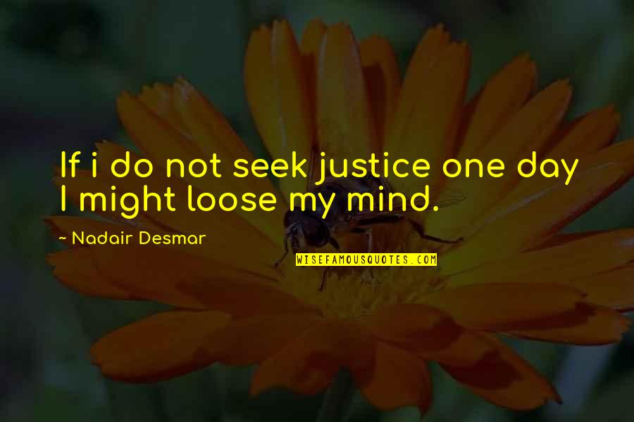 Vorkosigan's Quotes By Nadair Desmar: If i do not seek justice one day