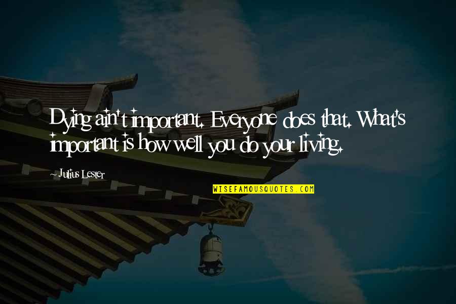 Vorlesen Conjugation Quotes By Julius Lester: Dying ain't important. Everyone does that. What's important