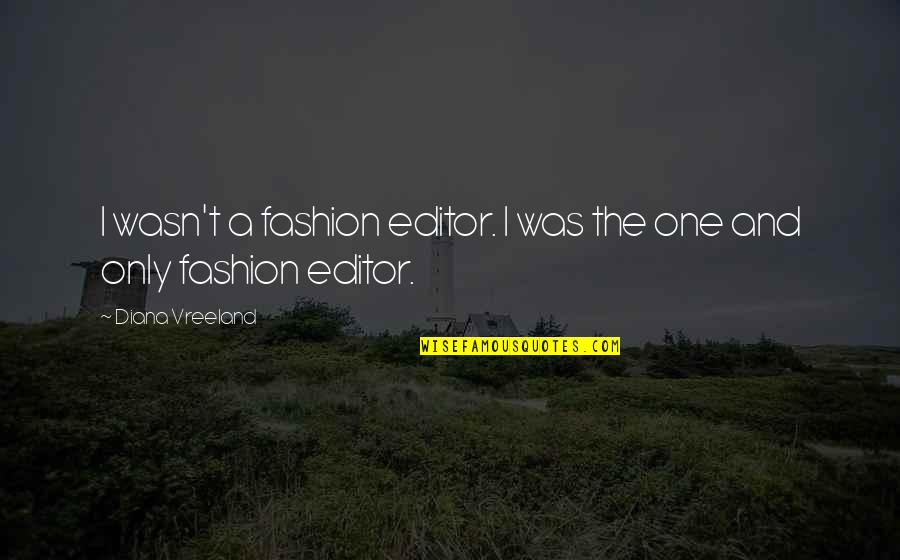 Vorlesen Quotes By Diana Vreeland: I wasn't a fashion editor. I was the Vorlesen Quotes By Diana Vreeland: I wasn't a fashion editor. I was the
