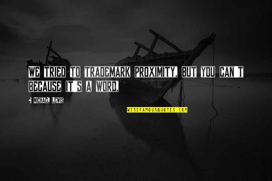 Vorlesungsverzeichnis Juridicum Quotes By Michael Lewis: We tried to trademark proximity, but you can't