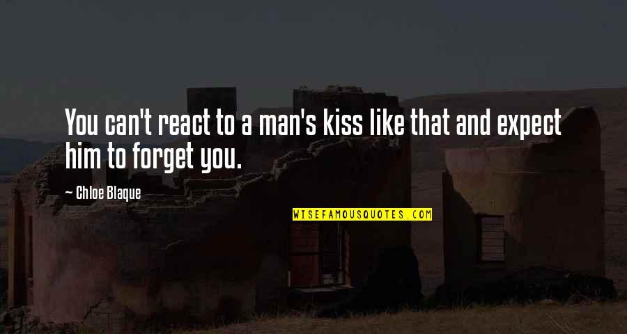 Vorliebe Synonym Quotes By Chloe Blaque: You can't react to a man's kiss like