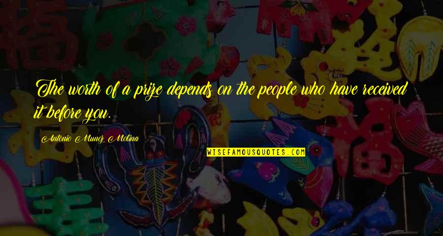 Vormen Van Quotes By Antonio Munoz Molina: The worth of a prize depends on the