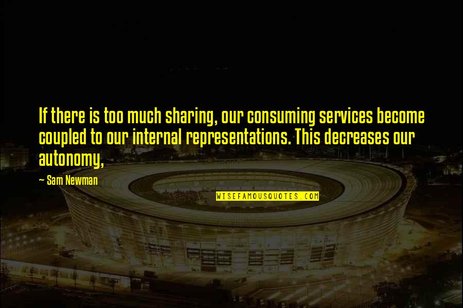 Vormen Van Quotes By Sam Newman: If there is too much sharing, our consuming