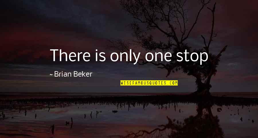 Vormgeving Eindwerk Quotes By Brian Beker: There is only one stop
