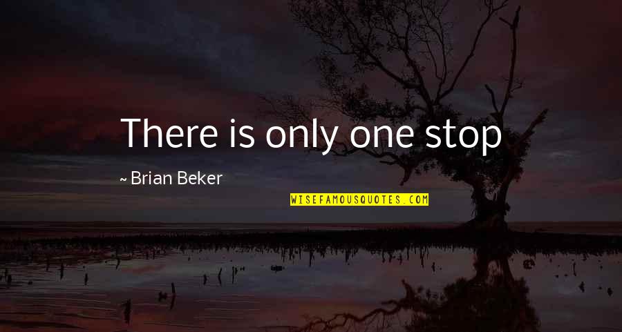 Vormgeving Eindwerk Quotes By Brian Beker: There is only one stop Vormgeving Eindwerk Quotes By Brian Beker: There is only one stop