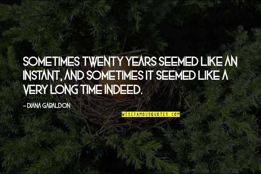 Vormgeving Engels Quotes By Diana Gabaldon: Sometimes twenty years seemed like an instant, and Vormgeving Engels Quotes By Diana Gabaldon: Sometimes twenty years seemed like an instant, and