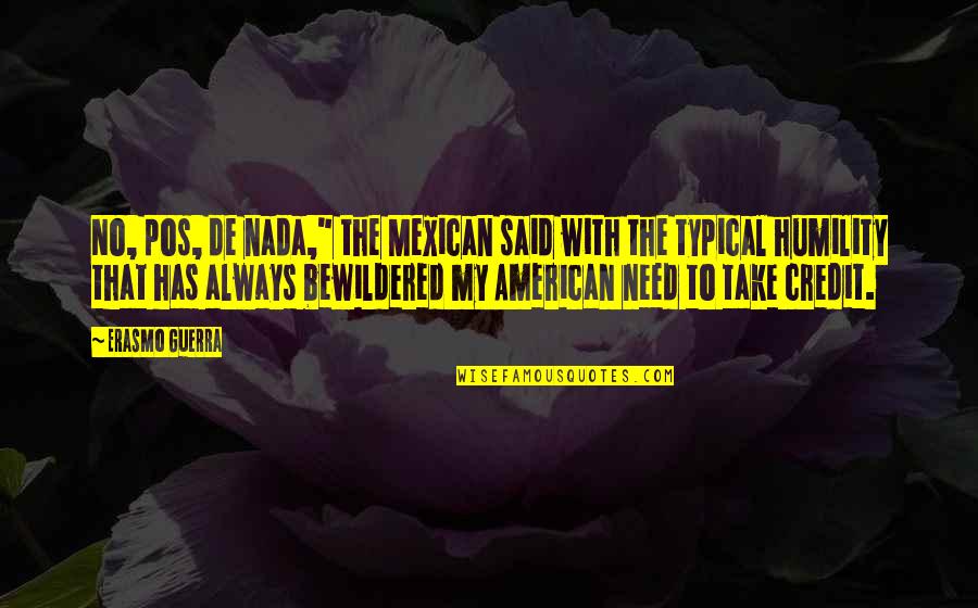 Vormgeving Engels Quotes By Erasmo Guerra: No, pos, de nada," the Mexican said with Vormgeving Engels Quotes By Erasmo Guerra: No, pos, de nada," the Mexican said with