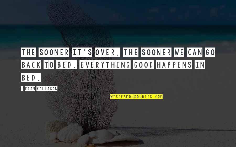 Vormgeving Engels Quotes By Erin Kellison: The sooner it's over, the sooner we can Vormgeving Engels Quotes By Erin Kellison: The sooner it's over, the sooner we can
