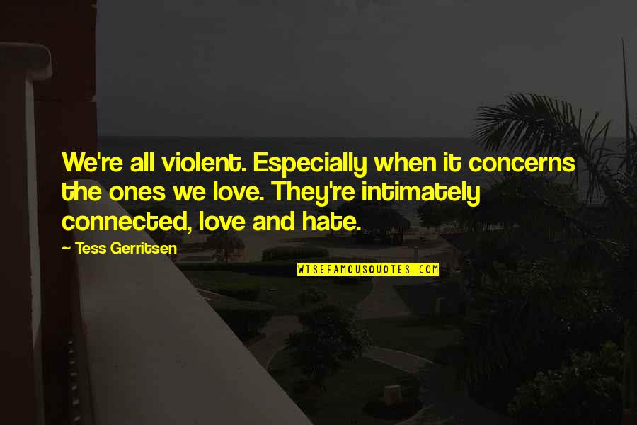 Vornehmlich Englisch Quotes By Tess Gerritsen: We're all violent. Especially when it concerns the