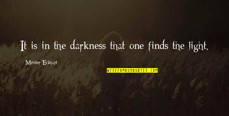 Vornherein Quotes By Meister Eckhart: It is in the darkness that one finds