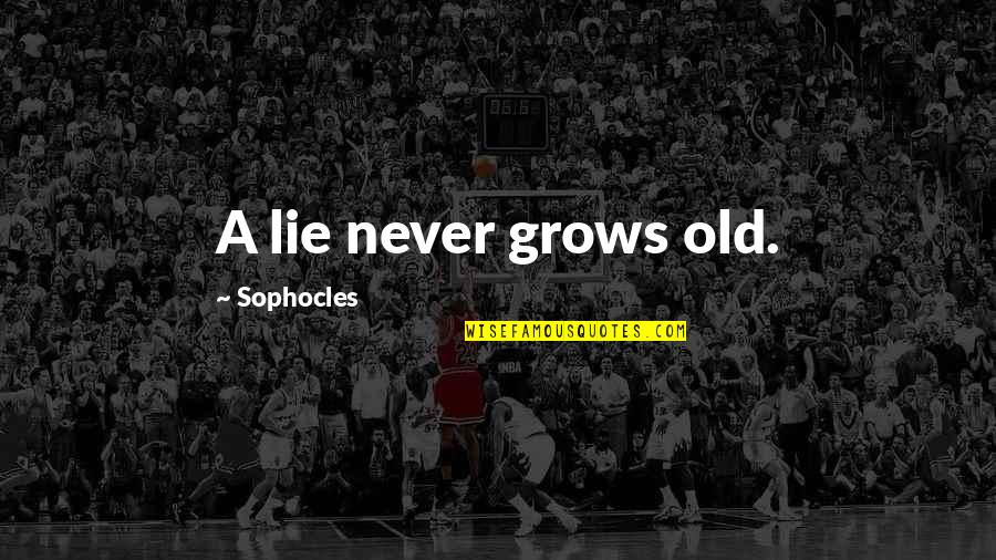 Vornherein Quotes By Sophocles: A lie never grows old.