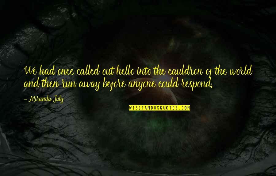 Vornicu Alexandra Quotes By Miranda July: We had once called out hello into the