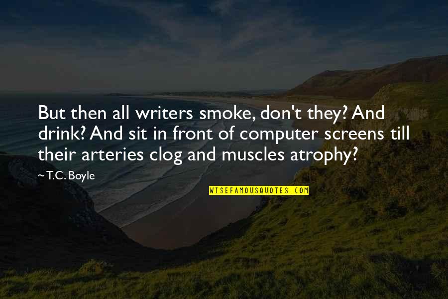 Vornicu Dan Quotes By T.C. Boyle: But then all writers smoke, don't they? And Vornicu Dan Quotes By T.C. Boyle: But then all writers smoke, don't they? And