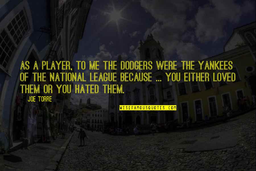 Vornicu Estera Quotes By Joe Torre: As a player, to me the Dodgers were Vornicu Estera Quotes By Joe Torre: As a player, to me the Dodgers were