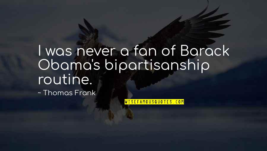 Vornicu Valentin Quotes By Thomas Frank: I was never a fan of Barack Obama's Vornicu Valentin Quotes By Thomas Frank: I was never a fan of Barack Obama's
