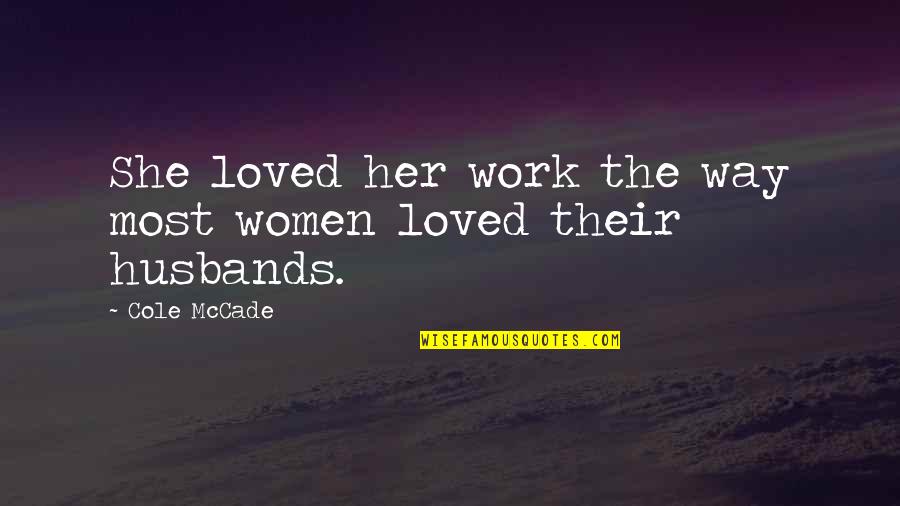 Vorobjev Aleksej Quotes By Cole McCade: She loved her work the way most women