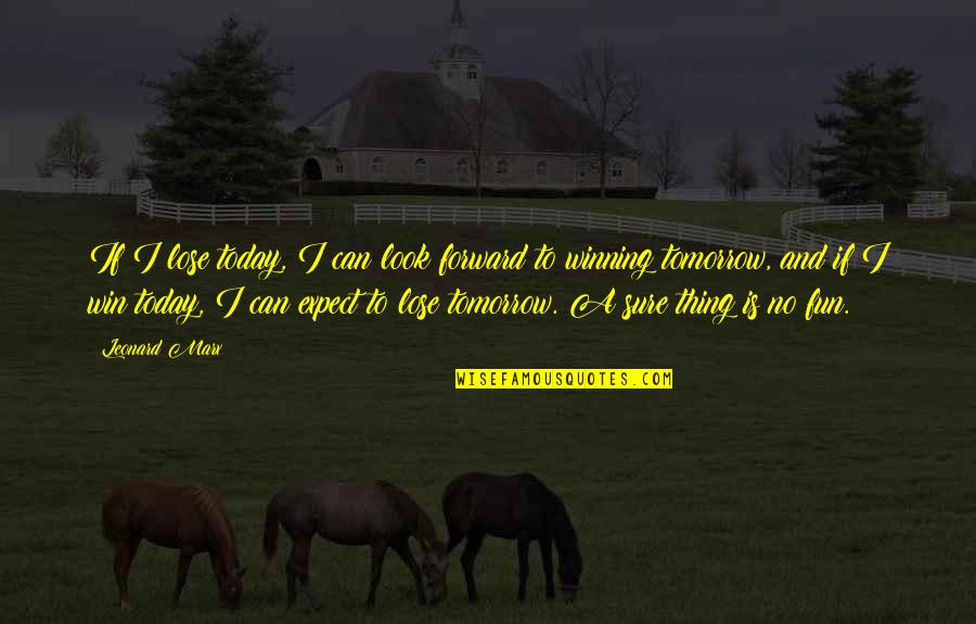 Vorobyeva Arrest Quotes By Leonard Marx: If I lose today, I can look forward Vorobyeva Arrest Quotes By Leonard Marx: If I lose today, I can look forward
