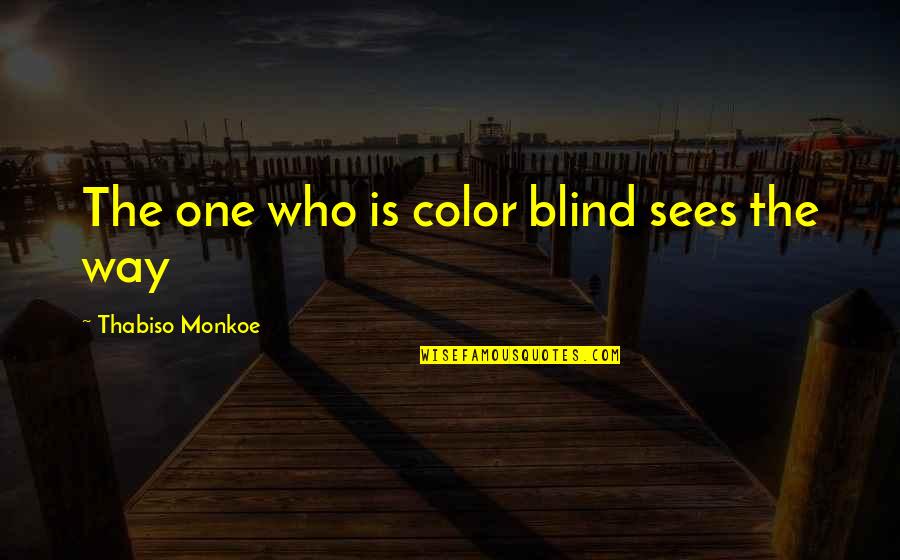 Vorobyeva Arrest Quotes By Thabiso Monkoe: The one who is color blind sees the Vorobyeva Arrest Quotes By Thabiso Monkoe: The one who is color blind sees the