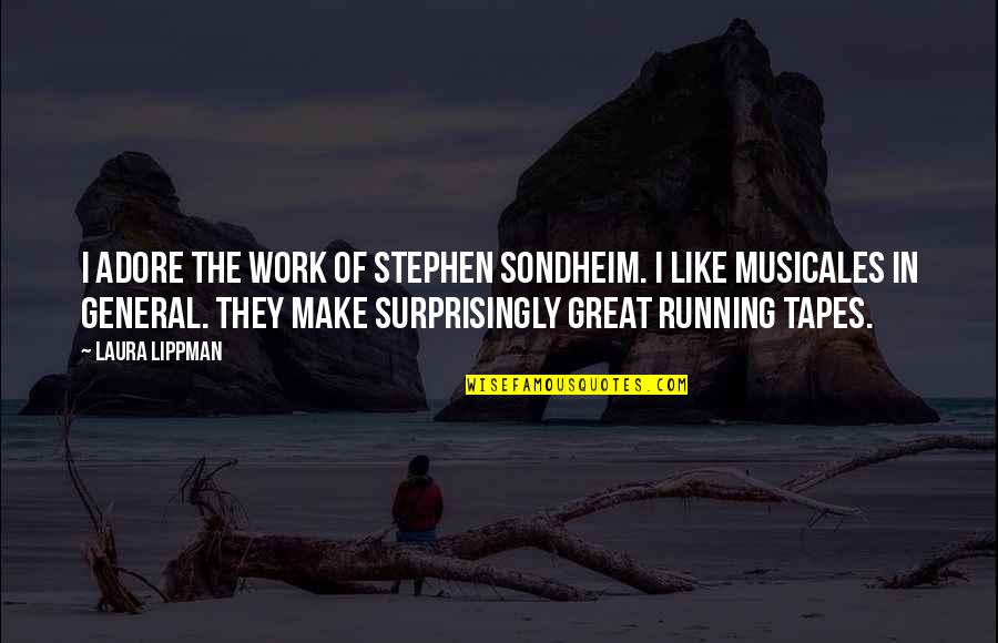 Voroshilov Kliment Quotes By Laura Lippman: I adore the work of Stephen Sondheim. I Voroshilov Kliment Quotes By Laura Lippman: I adore the work of Stephen Sondheim. I
