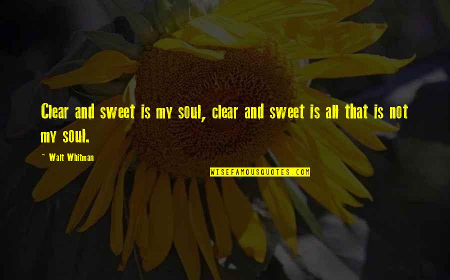 Voroshilov Kliment Quotes By Walt Whitman: Clear and sweet is my soul, clear and