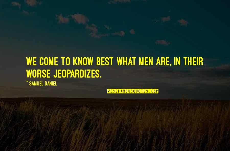 Voroshilovsk Quotes By Samuel Daniel: We come to know best what men are, Voroshilovsk Quotes By Samuel Daniel: We come to know best what men are,