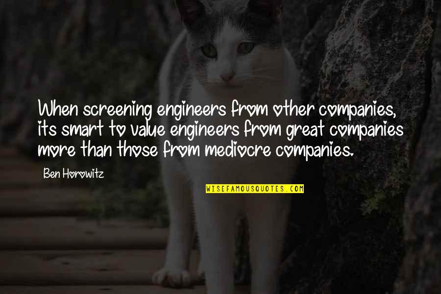 Vorotek Quotes By Ben Horowitz: When screening engineers from other companies, its smart