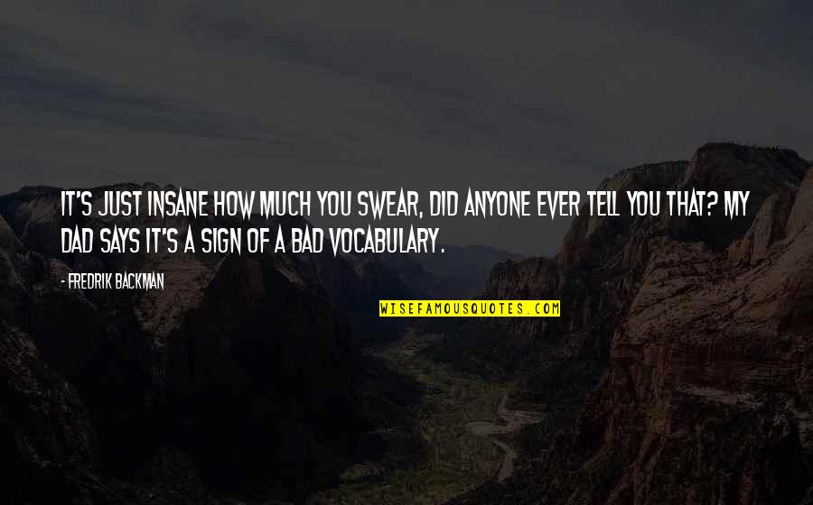 Vorotynsev Quotes By Fredrik Backman: It's just insane how much you swear, did