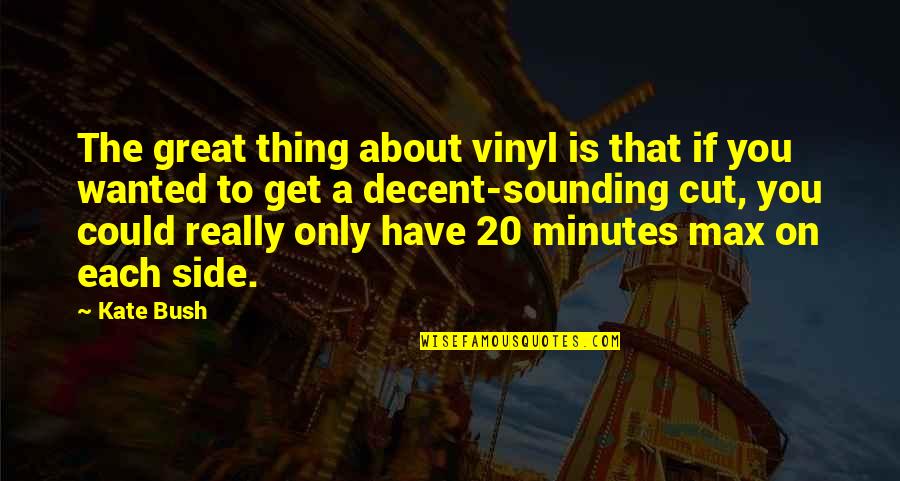 Vorotynsev Quotes By Kate Bush: The great thing about vinyl is that if