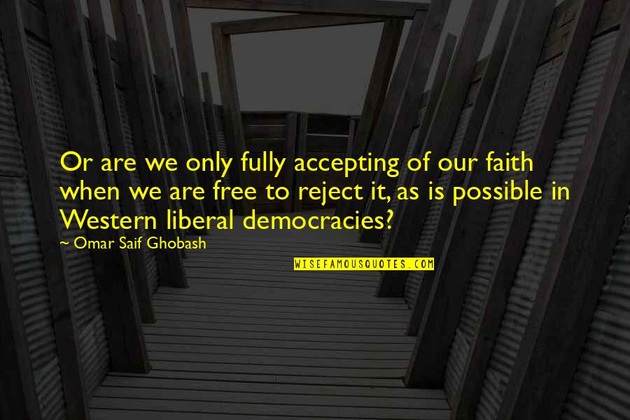 Vorotyntsev Quotes By Omar Saif Ghobash: Or are we only fully accepting of our
