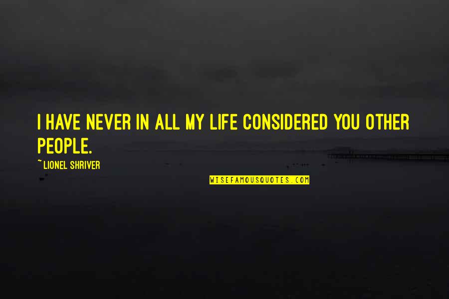 Vorpal Swords Quotes By Lionel Shriver: I have never in all my life considered Vorpal Swords Quotes By Lionel Shriver: I have never in all my life considered