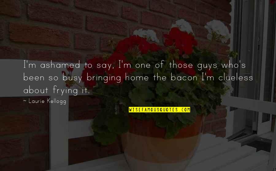 Vorrat Synonym Quotes By Laurie Kellogg: I'm ashamed to say, I'm one of those Vorrat Synonym Quotes By Laurie Kellogg: I'm ashamed to say, I'm one of those