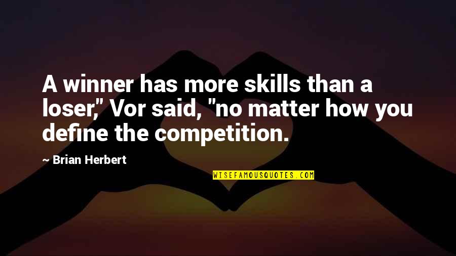 Vor's Quotes By Brian Herbert: A winner has more skills than a loser,"