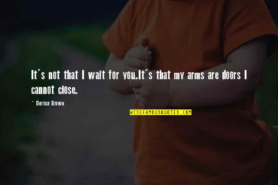 Vorsorgeauftrag Quotes By Derrick Brown: It's not that I wait for you.It's that