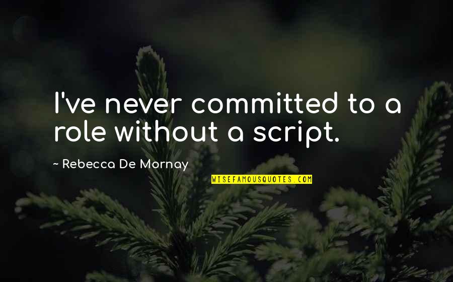 Vorsorgeauftrag Quotes By Rebecca De Mornay: I've never committed to a role without a Vorsorgeauftrag Quotes By Rebecca De Mornay: I've never committed to a role without a