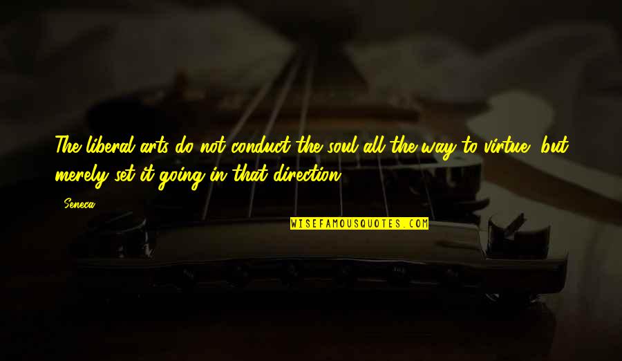 Vorsorgeauftrag Quotes By Seneca.: The liberal arts do not conduct the soul Vorsorgeauftrag Quotes By Seneca.: The liberal arts do not conduct the soul