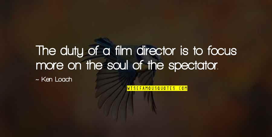 Vorspiel To Das Quotes By Ken Loach: The duty of a film director is to