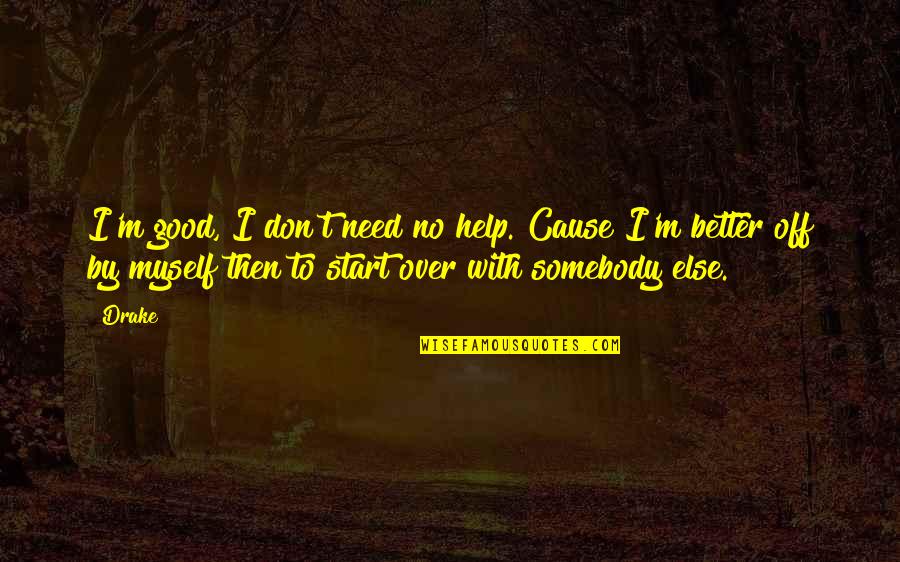 Vorspiel Wagner Quotes By Drake: I'm good, I don't need no help. Cause