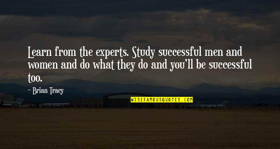 Vorst Nationaal Quotes By Brian Tracy: Learn from the experts. Study successful men and Vorst Nationaal Quotes By Brian Tracy: Learn from the experts. Study successful men and