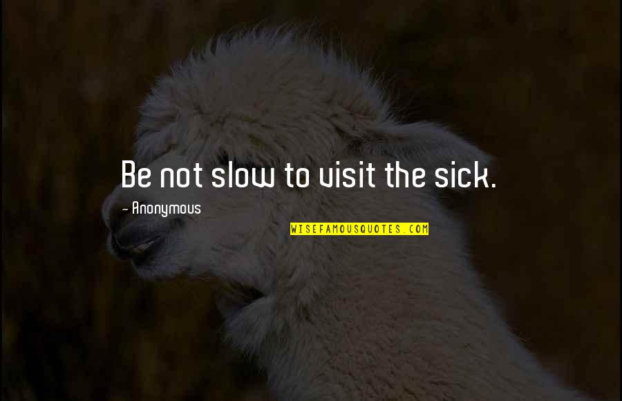 Vorstellen In English Quotes By Anonymous: Be not slow to visit the sick. Vorstellen In English Quotes By Anonymous: Be not slow to visit the sick.