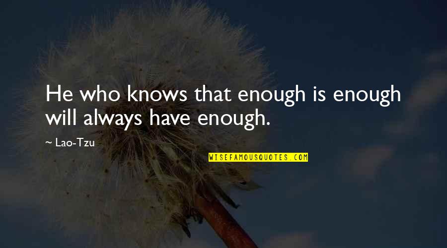 Vorstellen In English Quotes By Lao-Tzu: He who knows that enough is enough will