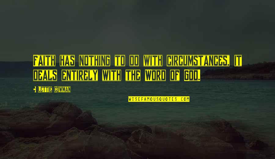 Vorster V Quotes By Lettie Cowman: Faith has nothing to do with circumstances, it