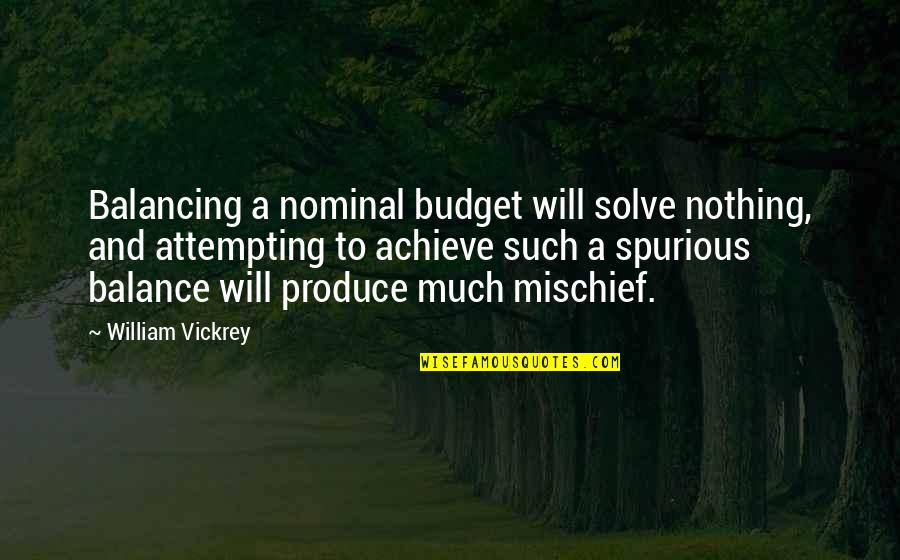 Vorster V Quotes By William Vickrey: Balancing a nominal budget will solve nothing, and Vorster V Quotes By William Vickrey: Balancing a nominal budget will solve nothing, and