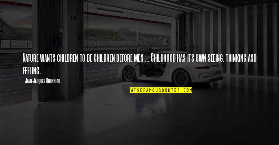Vorthelok Quotes By Jean-Jacques Rousseau: Nature wants children to be children before men Vorthelok Quotes By Jean-Jacques Rousseau: Nature wants children to be children before men