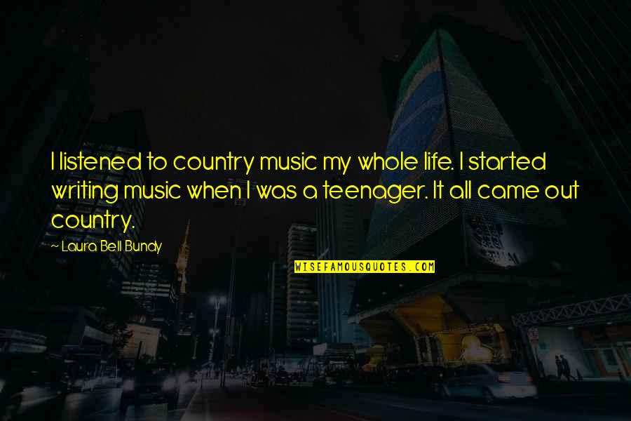 Vorthelok Quotes By Laura Bell Bundy: I listened to country music my whole life. Vorthelok Quotes By Laura Bell Bundy: I listened to country music my whole life.