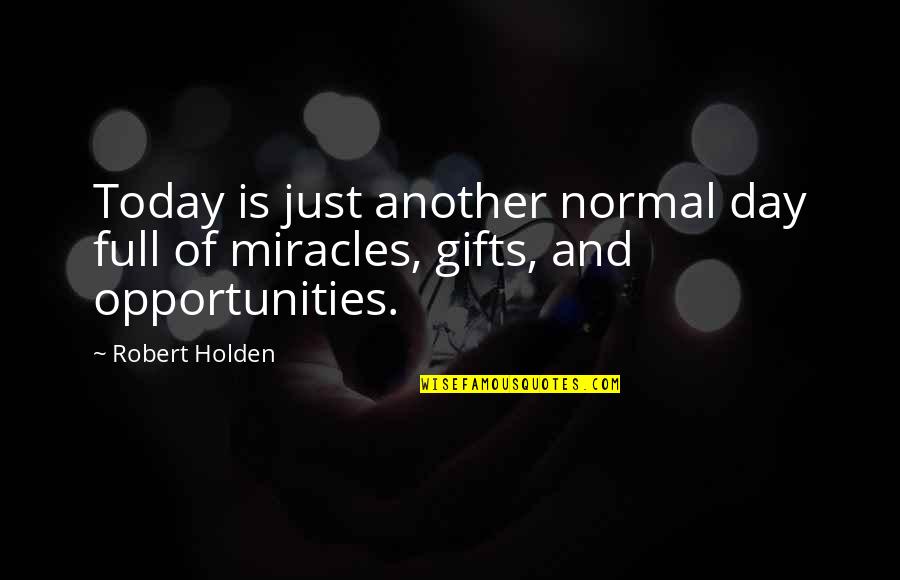 Vorthos Quotes By Robert Holden: Today is just another normal day full of
