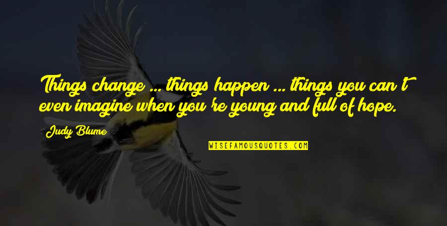 Vortical Quotes By Judy Blume: Things change ... things happen ... things you
