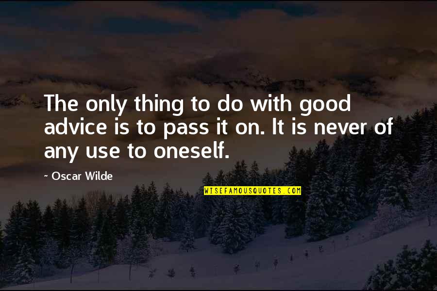 Vortical Quotes By Oscar Wilde: The only thing to do with good advice