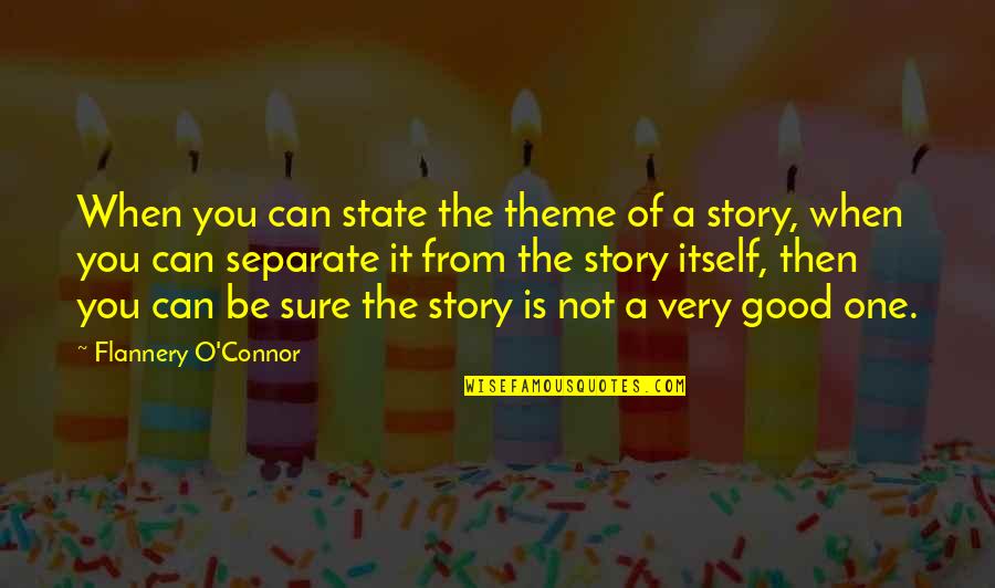 Vortice Quotes By Flannery O'Connor: When you can state the theme of a