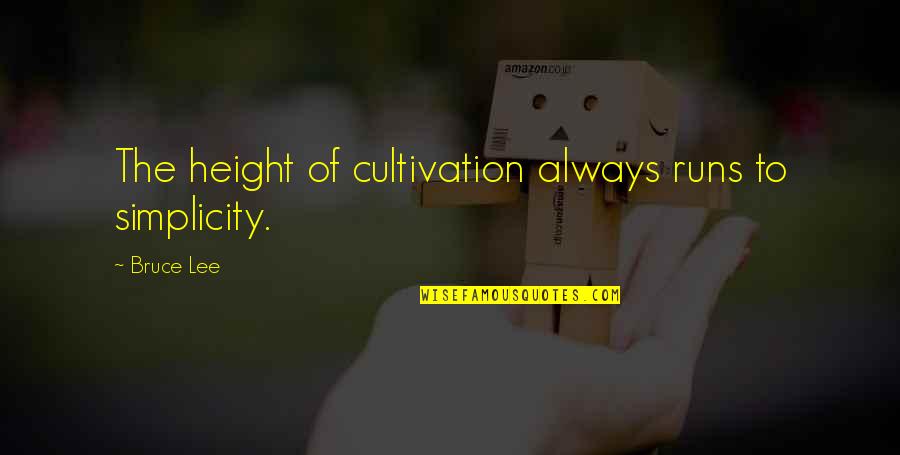 Vorticists Artists Quotes By Bruce Lee: The height of cultivation always runs to simplicity.