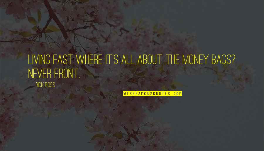 Vorticists Artists Quotes By Rick Ross: Living fast where it's all about the money